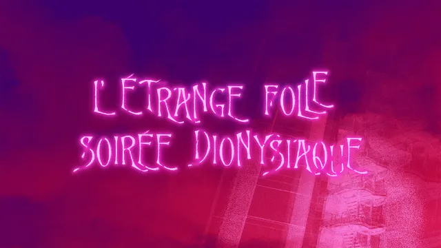 L'étrange folle soirée dyonisiaque