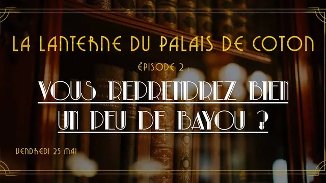 Vous reprendrez bien un peu de Bayou - Le Palais de Coton : Ép.2
