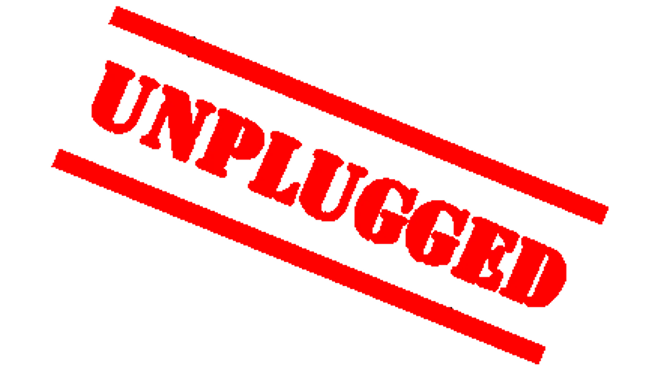 JUST UNPLUGGED !