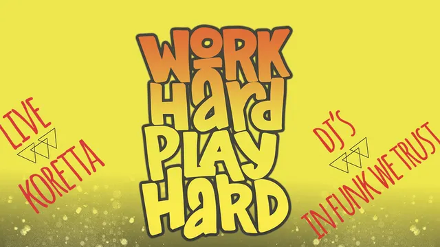 WORK HARD PLAY HARD : LIVE & DJ’S
