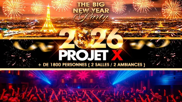 PROJET X NEW YEAR 2026 THE BIG PARTY ( 2 SALLES & 2 AMBIANCES )