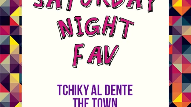 Saturday Night Fav - The Town & Tchiky Al Dente