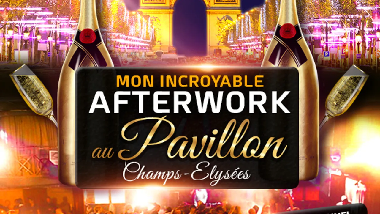 AFTERWORK AU PAVILLON CHAMPS ELYSEES EXCEPTIONNEL EXCLUSIF & INCROYABLE !