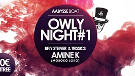 Owly Night #1 with Amine K, Bfly Steiner & Trissics