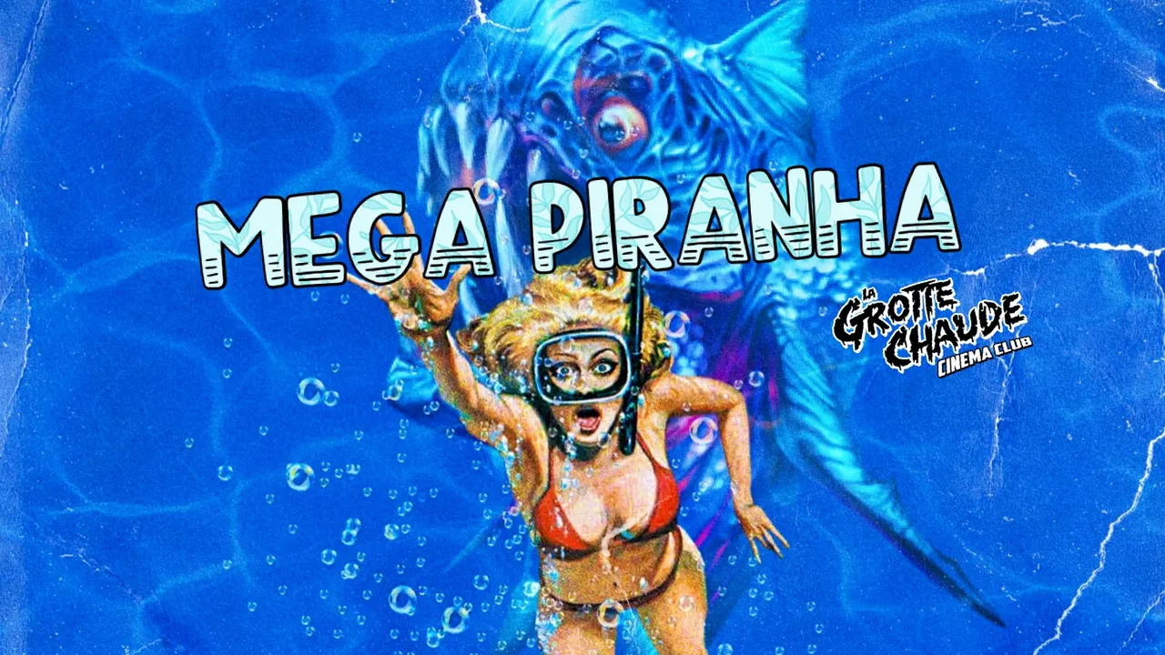Grotte Chaude Ciné Club - Mega Piranaha