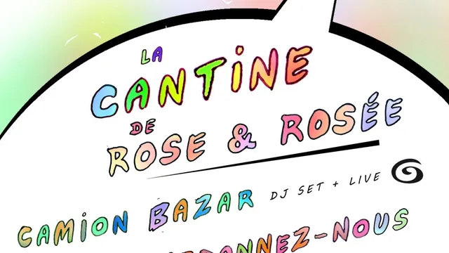 La Cantine de Rose et Rosée w/ Camion Bazar, Pardonnez-nous, RER & Scherazade