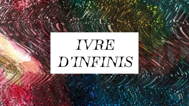 Ivre d'infinis