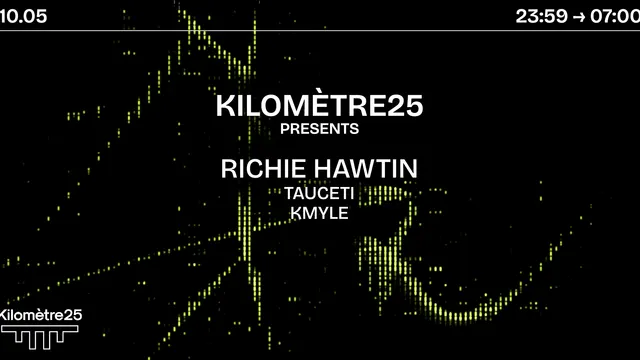 KILOMETRE25 PRESENTS : Richie Hawtin, Tauceti & Kmyle