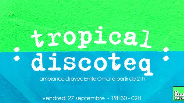 Tropical Discoteq <> La Halle Papin