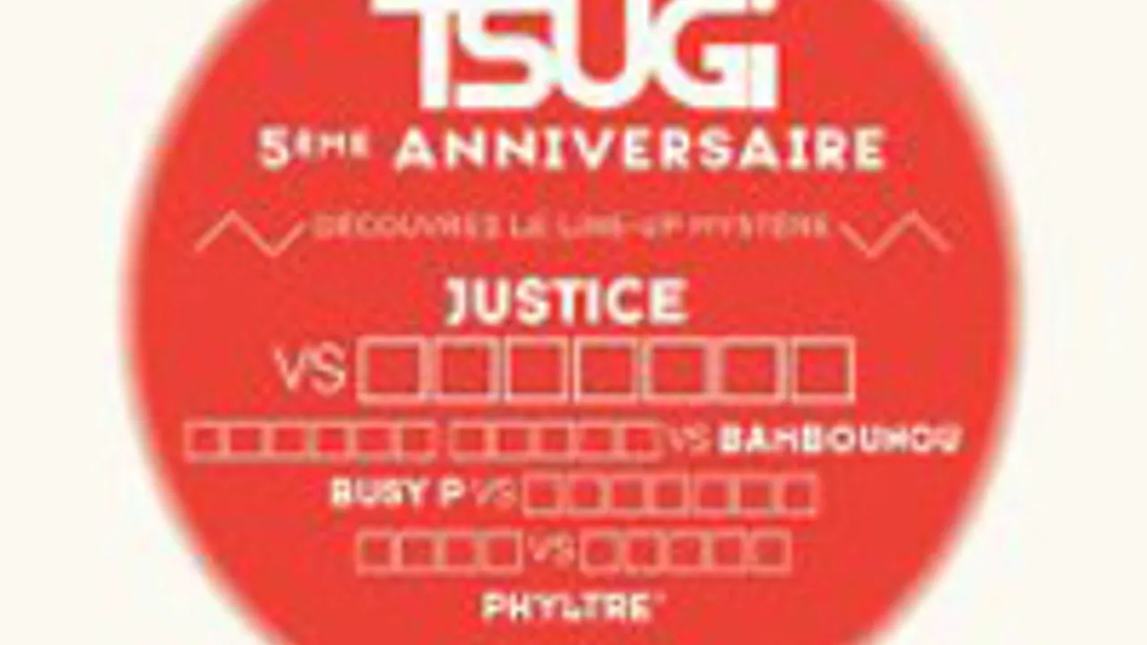 Tsugi Super Club - 5 Ans - Justice + Bambounou + Busy P + Phyltre