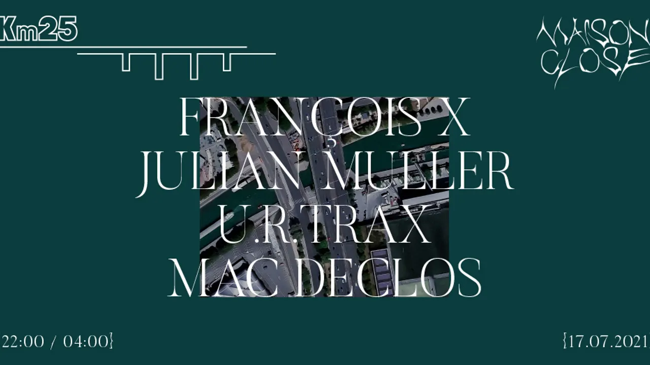 Maison Close x Kilomètre25 : François X, Julian Muller, u r trax, Mac Declos