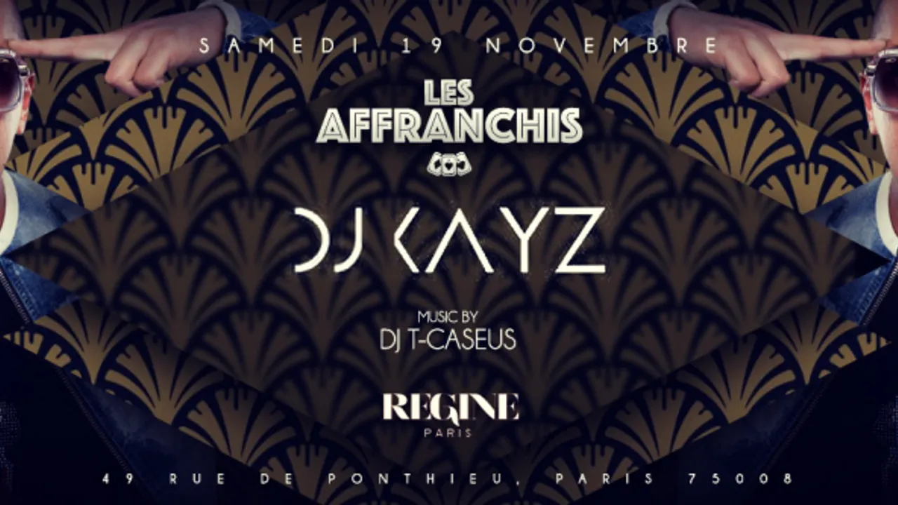 DJ KAYZ CHEZ REGINE - LES AFFRANCHIS CE SAMEDI 19 NOV