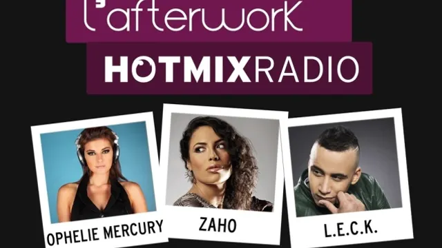 L'Afterwork Hotmixradio avec Zaho, LECK & Ophélie Mercury