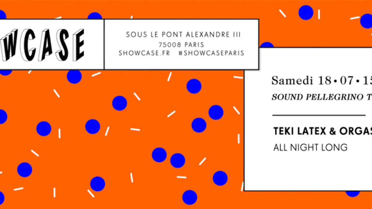 SHOWCASE PARIS : TEKI LATEX & ORGASMIC (SOUND PELLEGRINO THERMAL TEAM) ALL NIGHT LONG