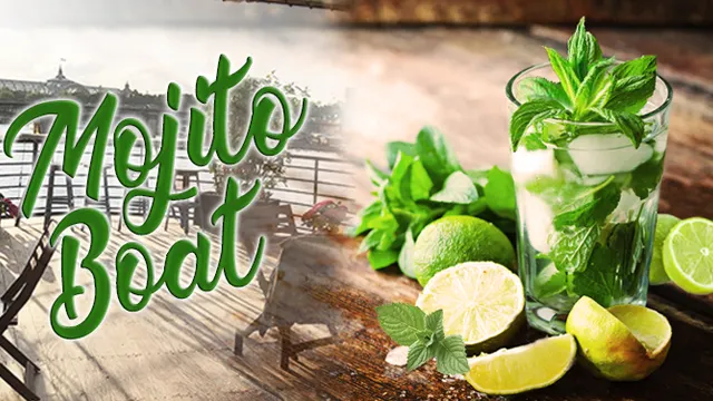 MOJITO BOAT (FILLE=GRATUIT, DEUX AMBIANCES, OPEN BAR, BATEAU GEANT, MOJITOS, TERRASSE GEANTE...)