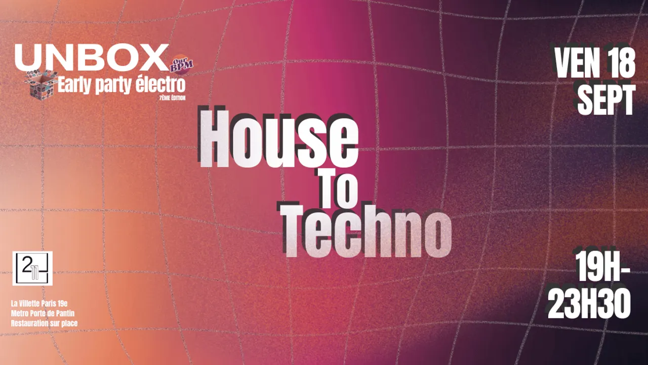UNBOX 7e éd : early party électro House to Techno à Paris