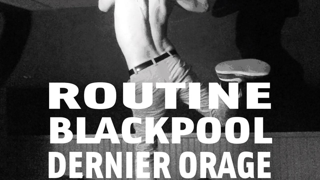 ROUTINE + BLACKPOOL + DERNIER ORAGE