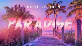 PARADISE 3RD OPUS l LUNDI 25 JUIN