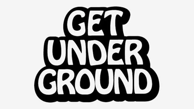 GET UNDERGROUND