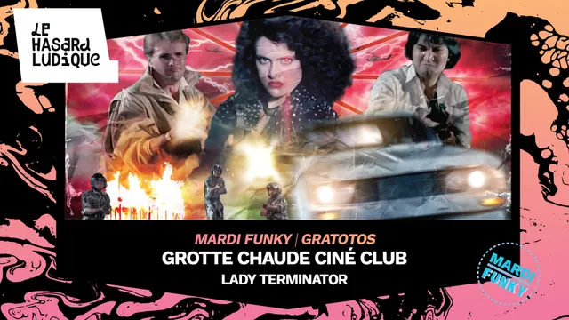 Grotte Chaude Ciné Club - Lady Terminator l Le Hasard Ludique