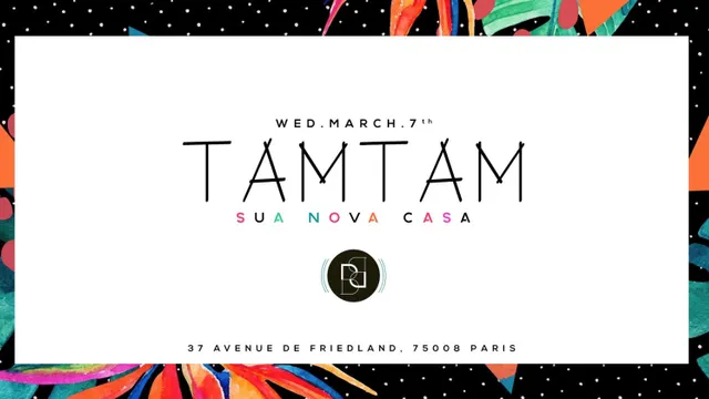 Wednesday March 7th - TAM TAM