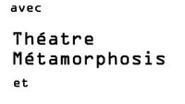 Théatre Métamorphosis et Xpo