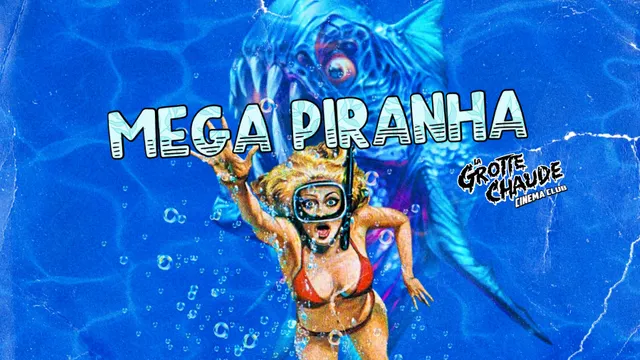 Grotte Chaude Ciné Club - Mega Piranaha
