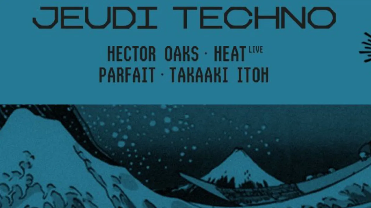 Jeudi Techno: Hector Oaks, Takaaki Itoh, HeaT (live), Parfait