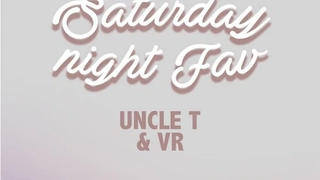 SATURDAY NIGHT FAV / UNCLE T / VR