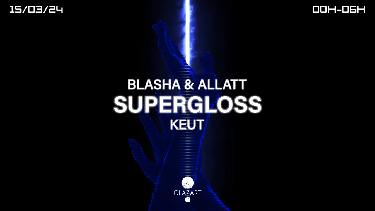 GLAZART PRESENTS : SUPERGLOSS, BLASHA & ALLATT & KEUT