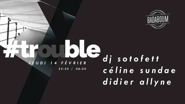 Trouble #4 w/ DJ Sotofett, Céline Sundae & Didier Allyne