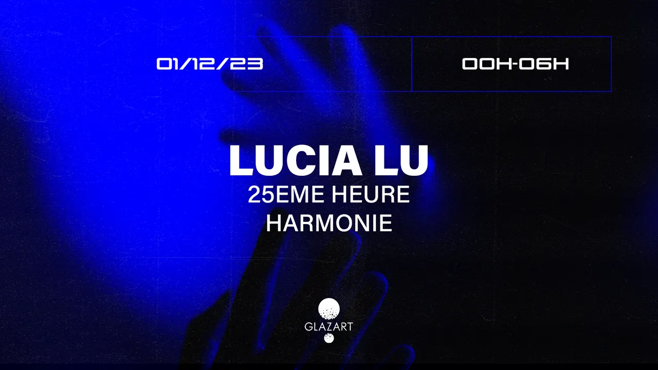 Glazart presents : Lucia Lu, 25eme Heure & Harmonie