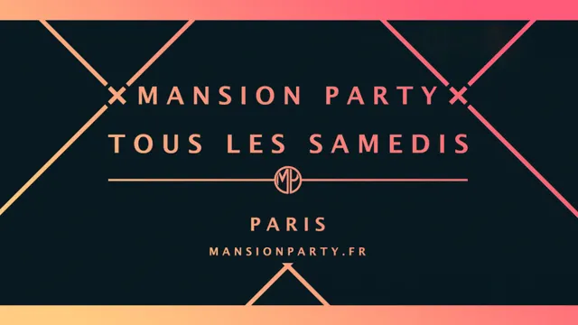 x MANSION PARTY x Tous les Samedis (23h-6h)