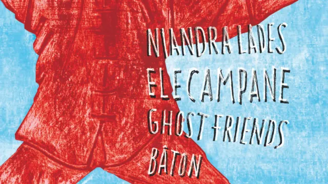 ELECAMPANE + NIANDRA LADES + BÂTON + GHOST FRIENDS