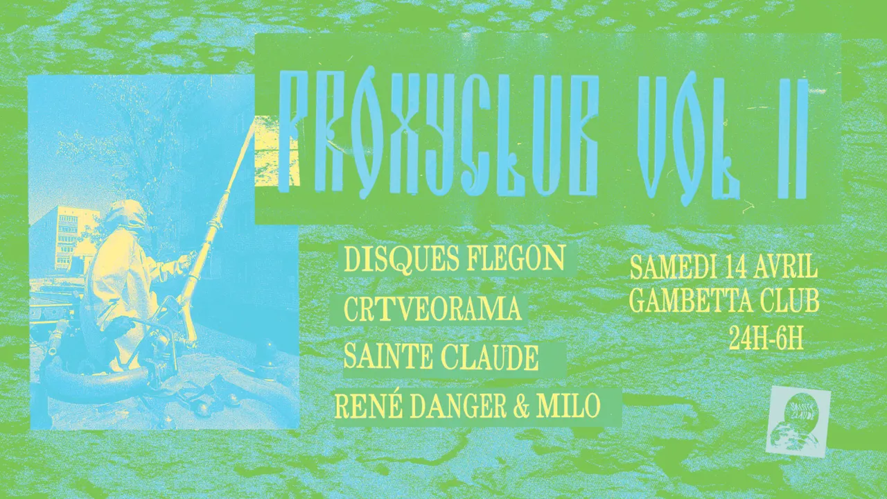 PROXYCLUB vol. II   w/ Disques Flegon & La Boucle & Sainte Claude