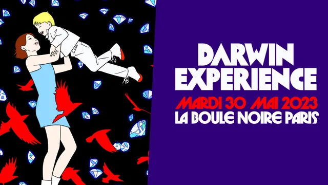 DARWIN EXPERIENCE • MARDI 30 MAI • LA BOULE NOIRE, PARIS
