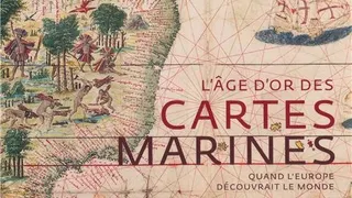L’âge d’or des cartes marines - Quand l’Europe découvrait le monde
