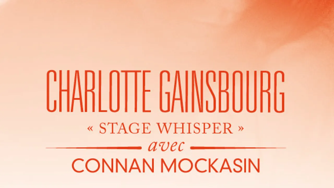 CHARLOTTE GAINSBOURG "Stage Whisper" avec CONNAN MOCKASIN