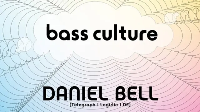 BASSCULTURE : DANIEL BELL / D'JULZ