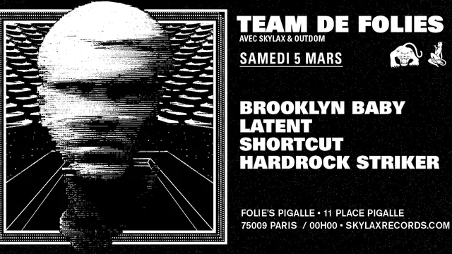 Team de Folies : Skylax & Outdom w/ Brooklyn Baby, Latent, Shortcut & Hardrock Striker