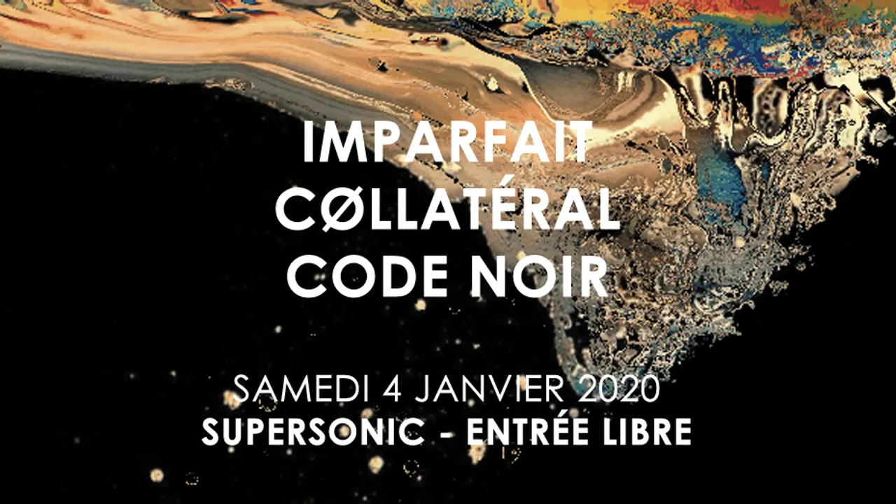 Imparfait • Cøllatéral • Code Noir / Supersonic (Free entrance)