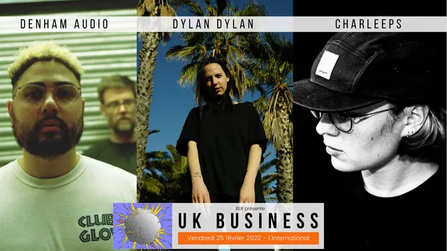 BLR présente UK Business w/ Denham Audio + Dylan Dylan + Charleeps