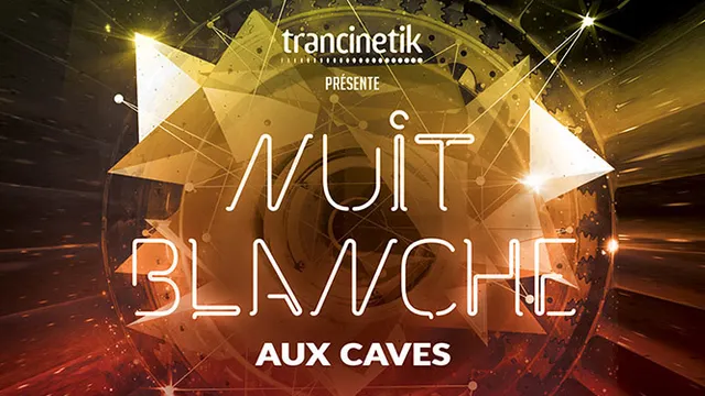 Trancinetik : Nuit Blanche aux Caves