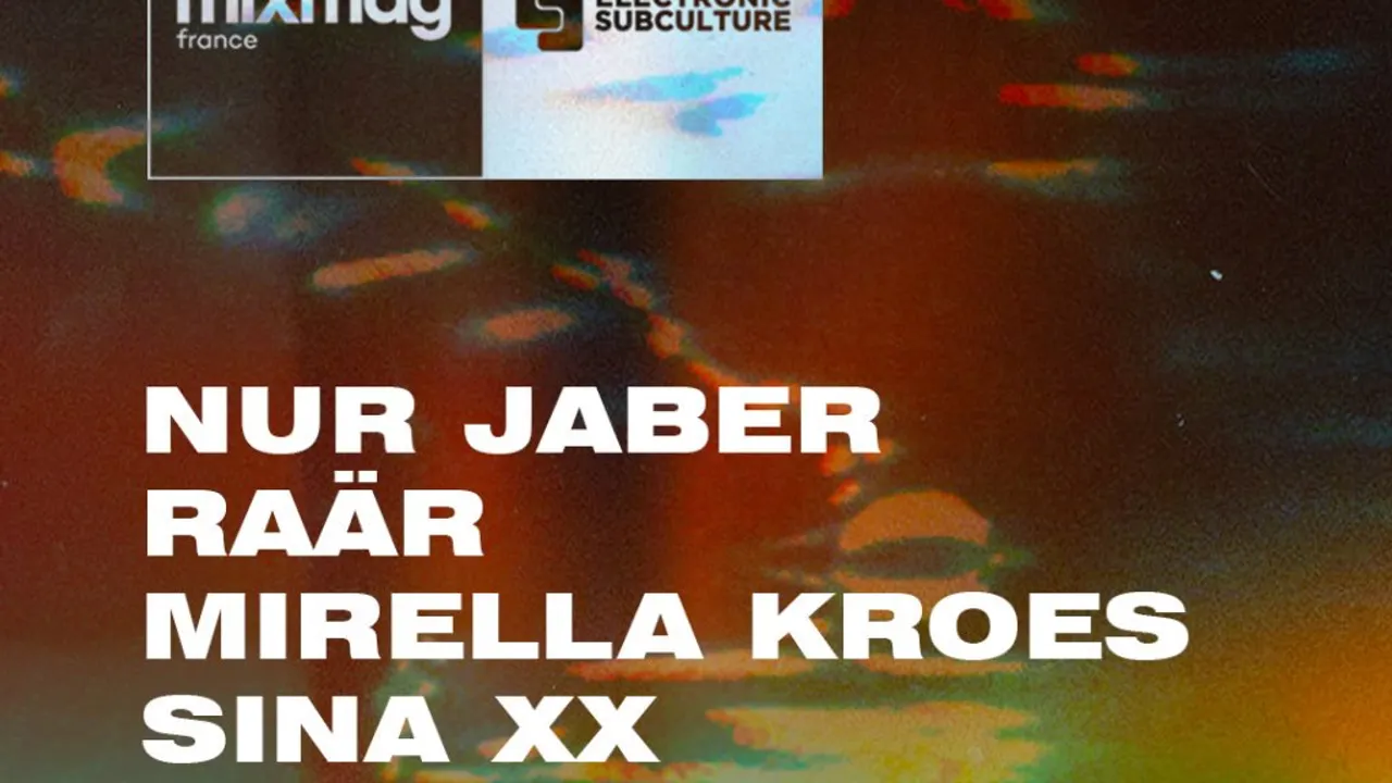 Mixmag x Electronic Subculture: Nur Jaber, Raär, Mirella Kroes, Sina xx
