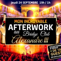 MON INCROYABLE AFTERWORK EXCEPTIONNEL & EXCLUSIF  SOUS LE PONT ALEXANDRE III