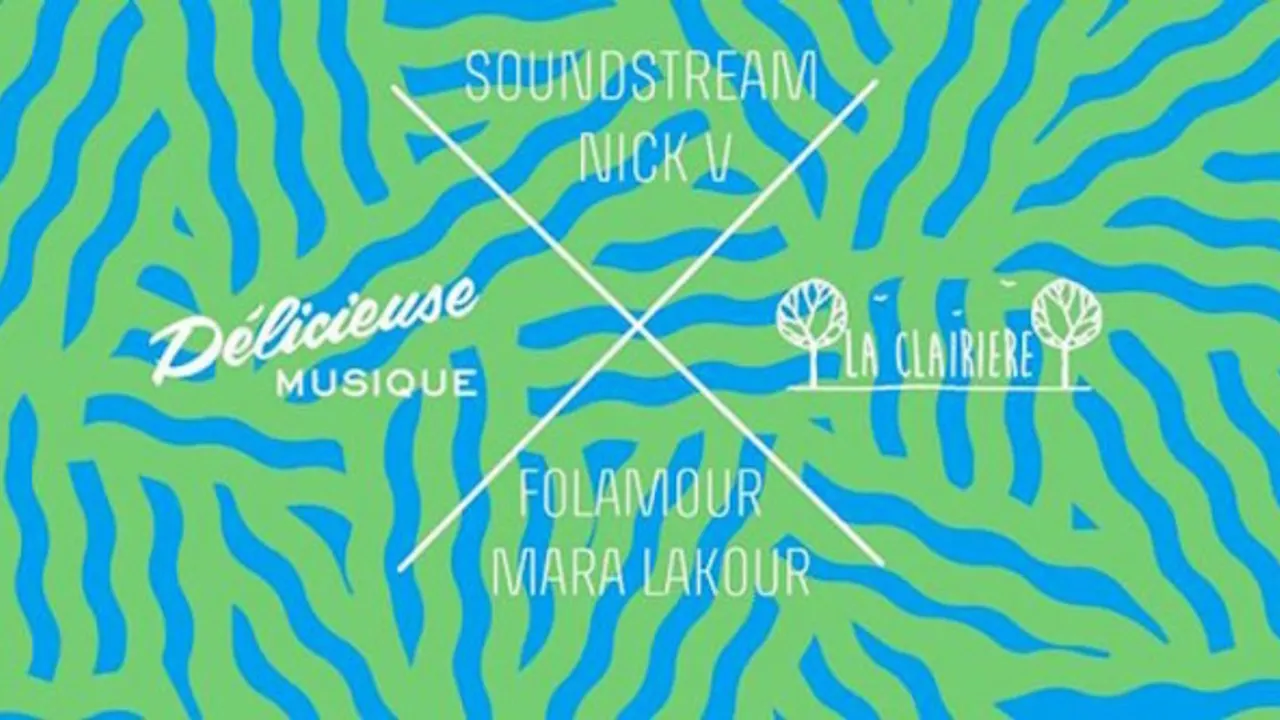 Délicieuse à La Clairière w/ Soundstream, Nick V, Folamour, Mara Lakour