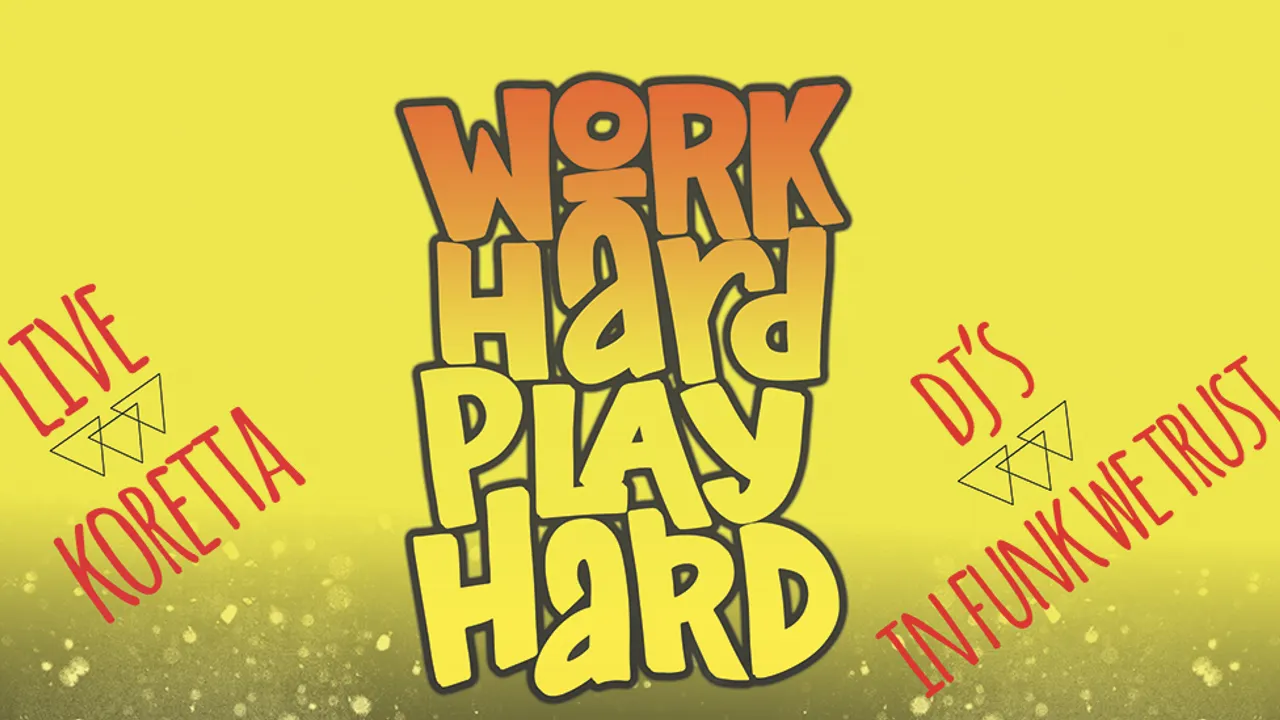 WORK HARD PLAY HARD : LIVE & DJ’S