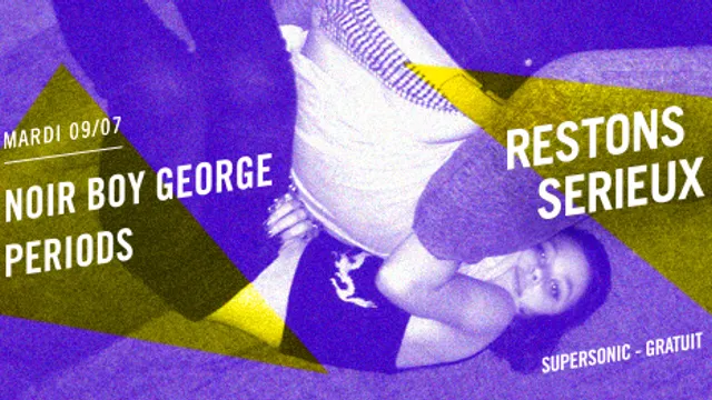 FESTIVAL RESTONS SERIEUX #4 : Noir Boy George • Periods / Supersonic (Entrée gratuite)