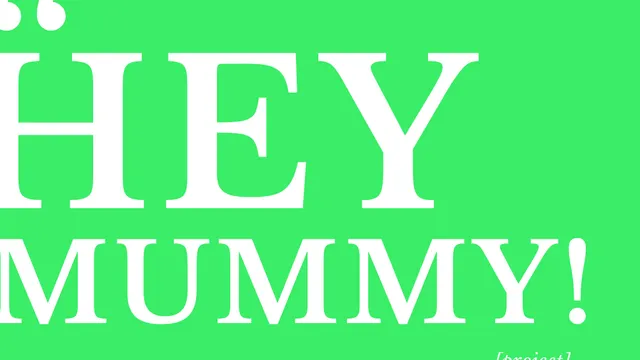 Hey Mummy! Project