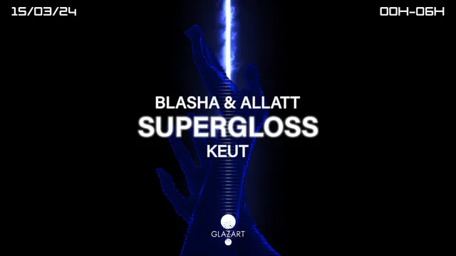 GLAZART PRESENTS : SUPERGLOSS, BLASHA & ALLATT & KEUT